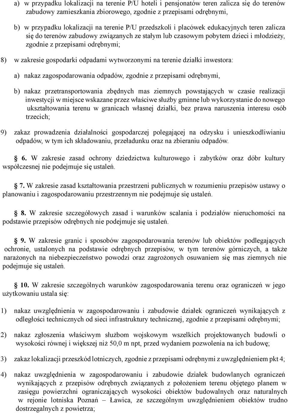 odpadami wytworzonymi na terenie działki inwestora: a) nakaz zagospodarowania odpadów, zgodnie z przepisami odrębnymi, b) nakaz przetransportowania zbędnych mas ziemnych powstających w czasie