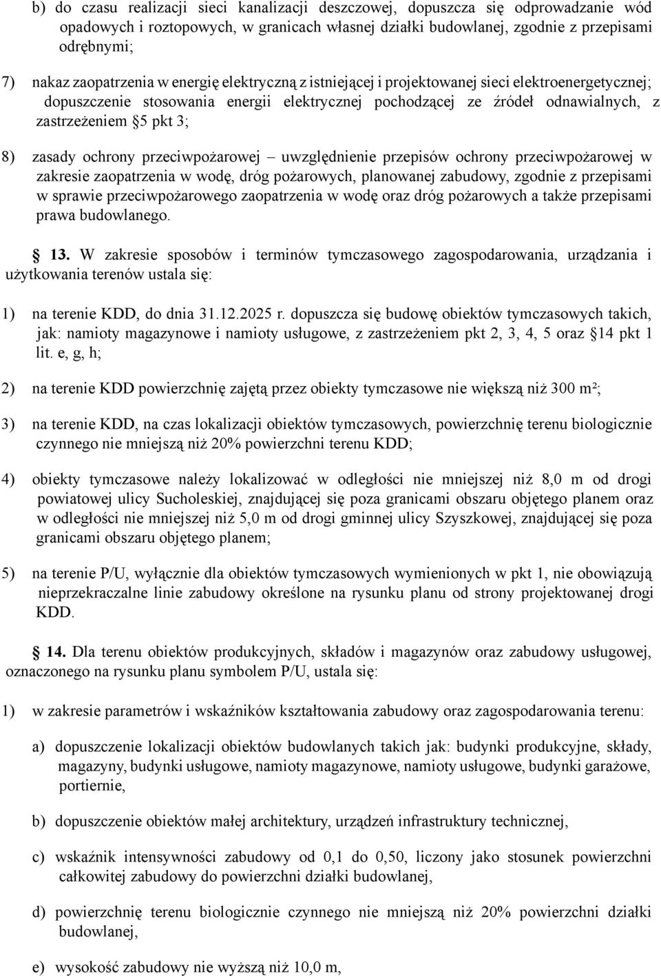 8) zasady ochrony przeciwpożarowej uwzględnienie przepisów ochrony przeciwpożarowej w zakresie zaopatrzenia w wodę, dróg pożarowych, planowanej zabudowy, zgodnie z przepisami w sprawie