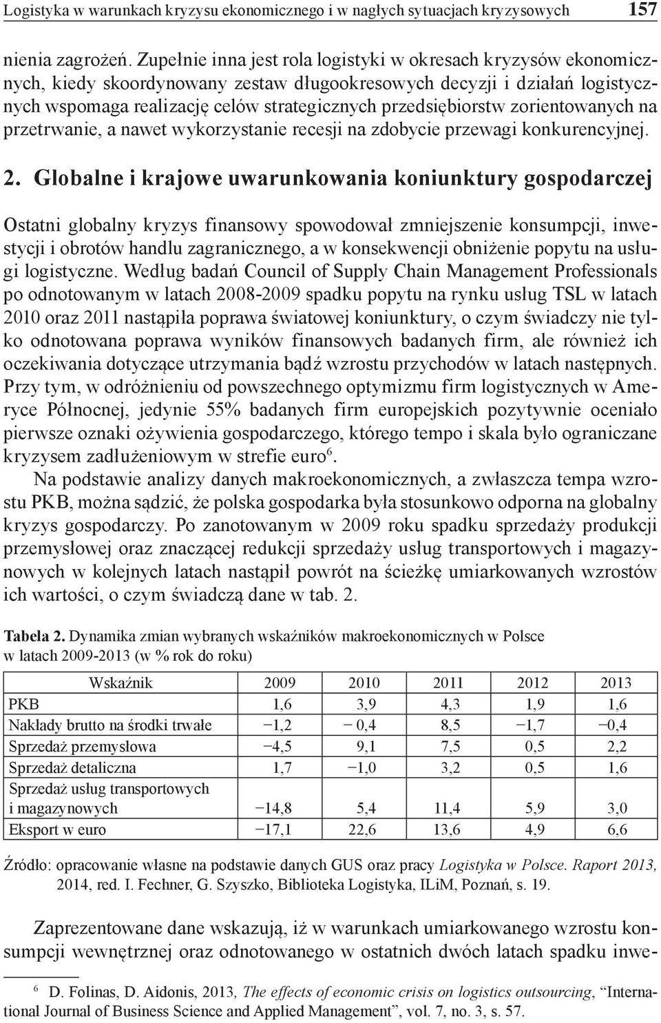 przedsiębiorstw zorientowanych na przetrwanie, a nawet wykorzystanie recesji na zdobycie przewagi konkurencyjnej. 2.