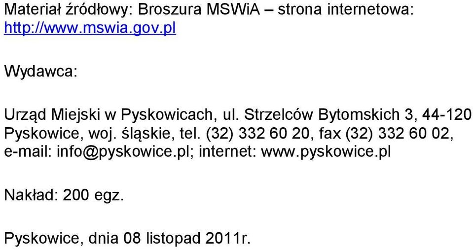 Strzelców Bytomskich 3, 44-120 Pyskowice, woj. śląskie, tel.