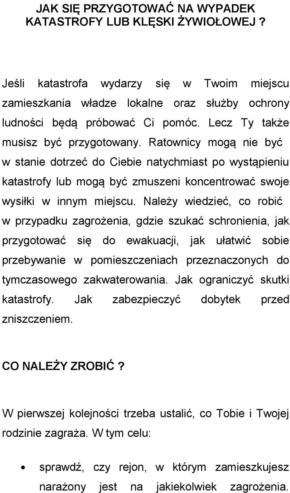 Należy wiedzieć, co robić w przypadku zagrożenia, gdzie szukać schronienia, jak przygotować się do ewakuacji, jak ułatwić sobie przebywanie w pomieszczeniach przeznaczonych do tymczasowego