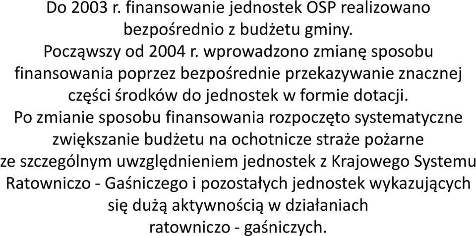 Po zmianie sposobu finansowania rozpoczęto systematyczne zwiększanie budżetu na ochotnicze straże pożarne ze szczególnym