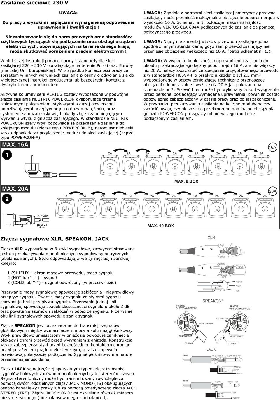 elektrycznym! W niniejszej instrukcji podano normy i standardy dla sieci zasilającej 220-230 V obowiązujące na terenie Polski oraz Europy (nie całej Unii Europejskiej).