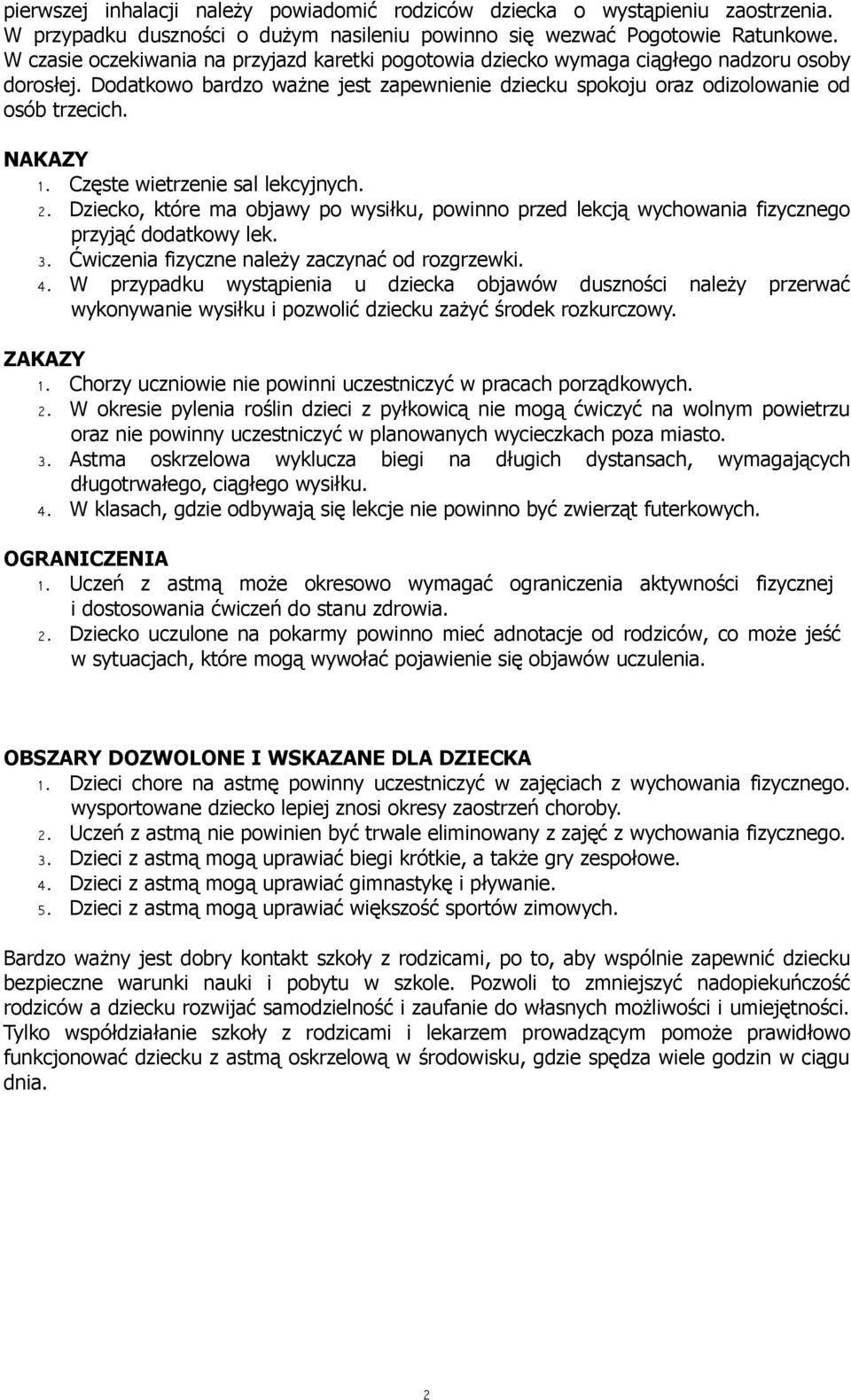 Częste wietrzenie sal lekcyjnych. 2. Dziecko, które ma objawy po wysiłku, powinno przed lekcją wychowania fizycznego przyjąć dodatkowy lek. 3. Ćwiczenia fizyczne należy zaczynać od rozgrzewki. 4.