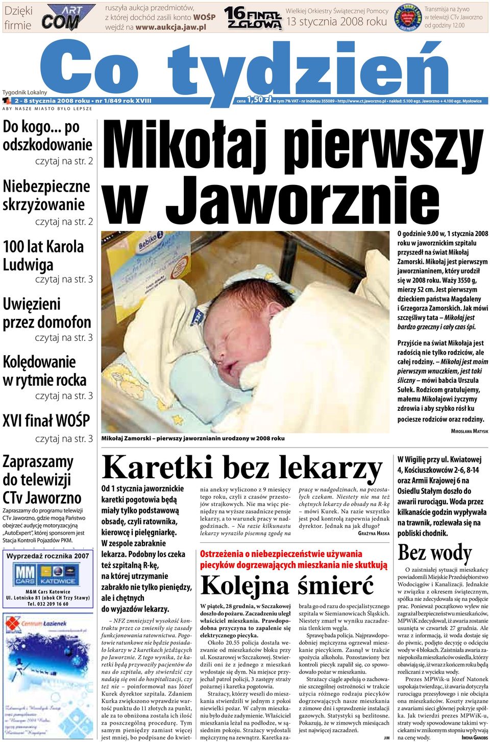 00 Co tydzień Tygodnik Lokalny 2-8 stycznia 2008 roku nr 1/849 rok XVIII a b y n a s z e m i a s t o b y ł o l e p s z e Do kogo... po odszkodowanie czytaj na str.