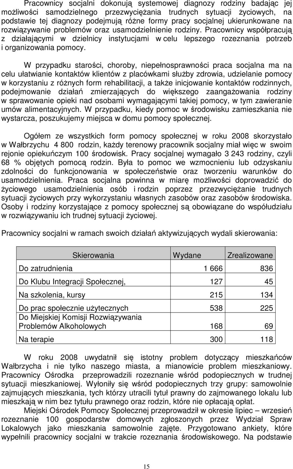 Pracownicy współpracują z działającymi w dzielnicy instytucjami w celu lepszego rozeznania potrzeb i organizowania pomocy.