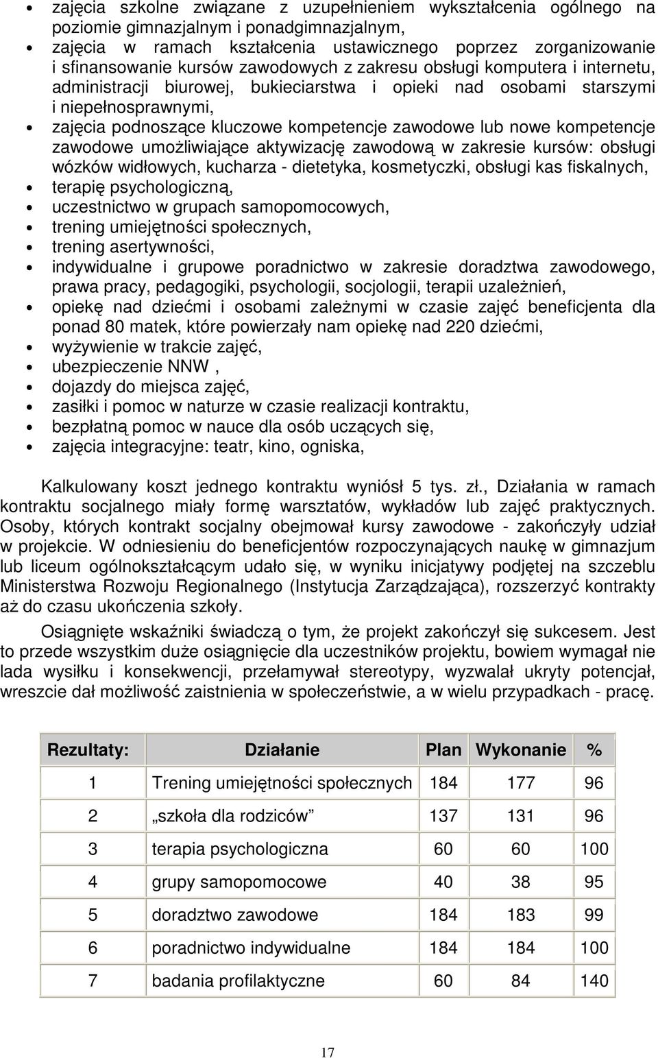 kompetencje zawodowe umoŝliwiające aktywizację zawodową w zakresie kursów: obsługi wózków widłowych, kucharza - dietetyka, kosmetyczki, obsługi kas fiskalnych, terapię psychologiczną, uczestnictwo w