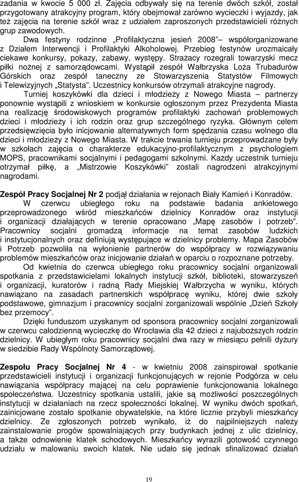 przedstawicieli róŝnych grup zawodowych. Dwa festyny rodzinne Profilaktyczna jesień 2008 współorganizowane z Działem Interwencji i Profilaktyki Alkoholowej.