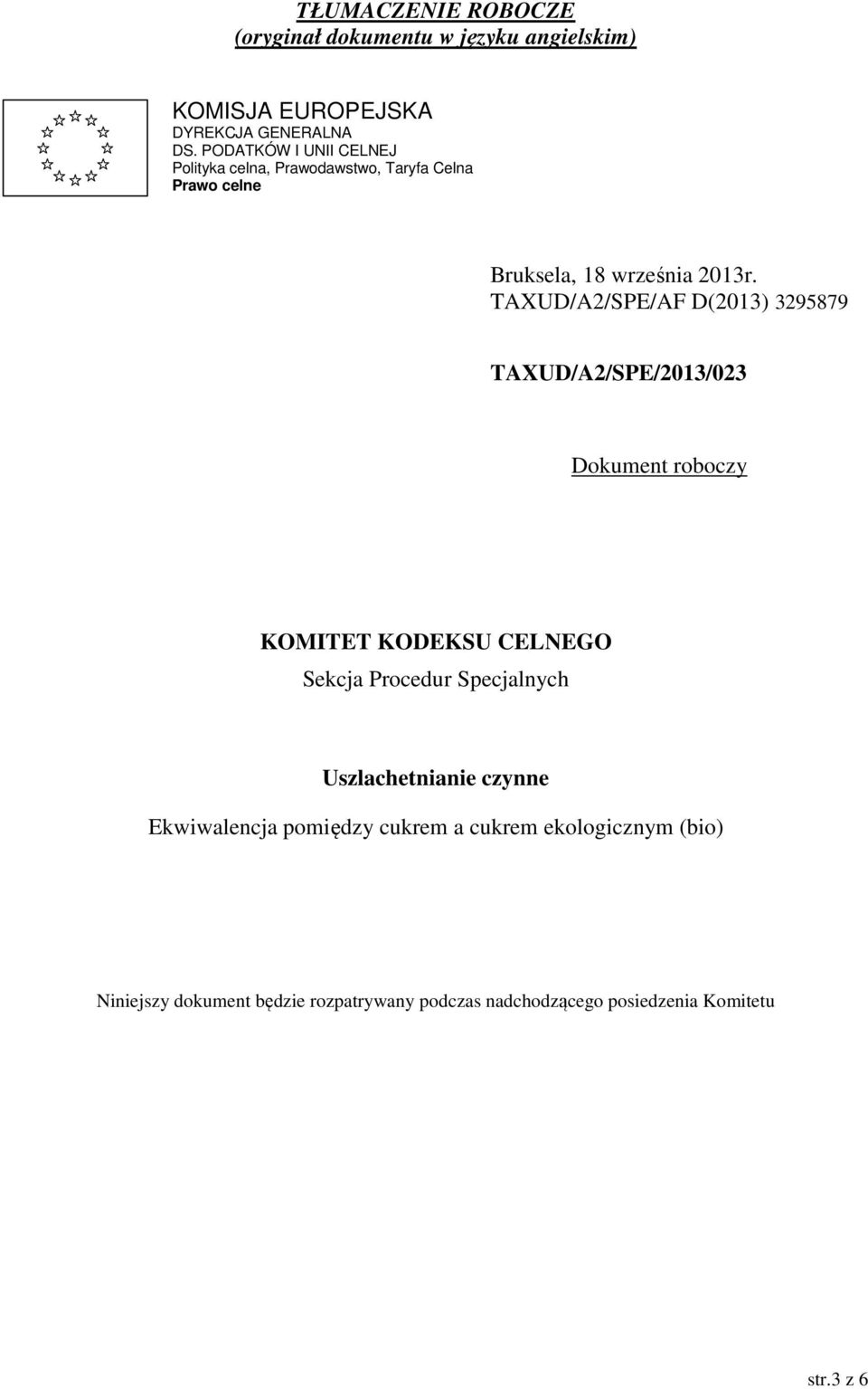 TAXUD/A2/SPE/AF D(2013) 3295879 TAXUD/A2/SPE/2013/023 Dokument roboczy KOMITET KODEKSU CELNEGO Sekcja Procedur