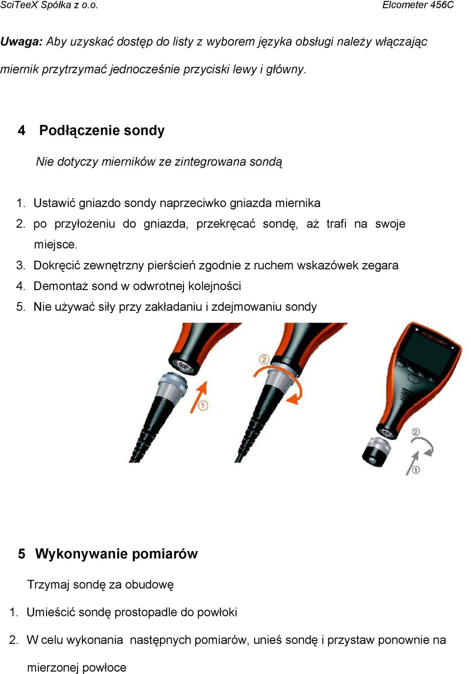 po przyłożeniu do gniazda, przekręcać sondę, aż trafi na swoje miejsce. 3. Dokręcić zewnętrzny pierścień zgodnie z ruchem wskazówek zegara 4.