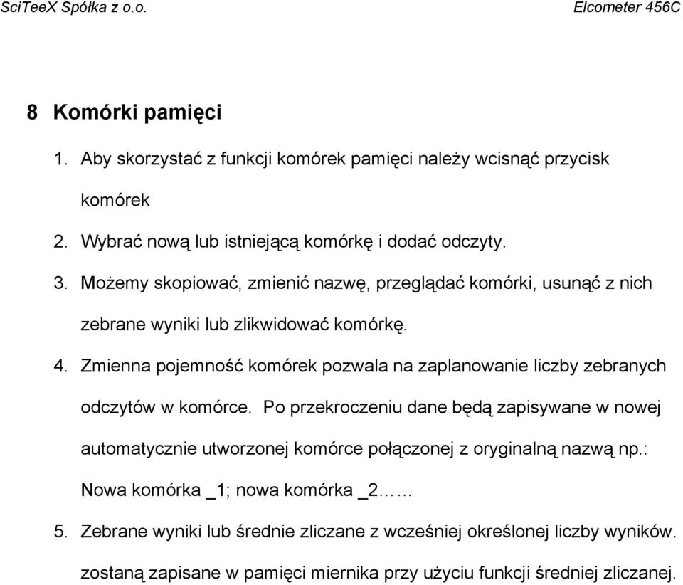 Zmienna pojemność komórek pozwala na zaplanowanie liczby zebranych odczytów w komórce.