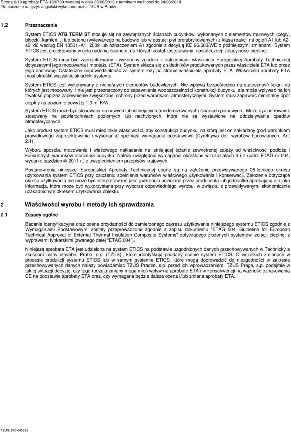 .) lub betonu (wylewanego na budowie lub w postaci płyt prefabrykowanych) z klasą reakcji na ogień A1 lub A2- s2, d0 według EN 13501+A1: 2009 lub oznaczeniem A1 zgodnie z decyzją KE 96/603/WE z