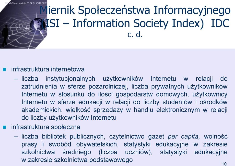 ilości gospodarstw domowych, użytkownicy Internetu w sferze edukacji w relacji do liczby studentów i ośrodków akademickich, wielkość sprzedaży w handlu elektronicznym w relacji do