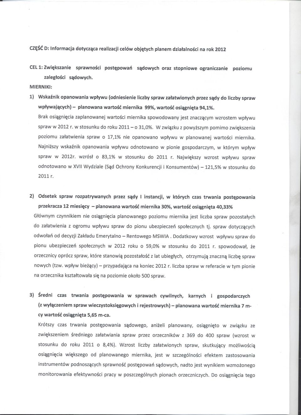 Brak osiagniecia zaplanowanej wartosci miernika spowodowany jest znaczacym wzrostem wplywu spraw w 2012 r. w stosunku do roku 2011- o 31,0%.