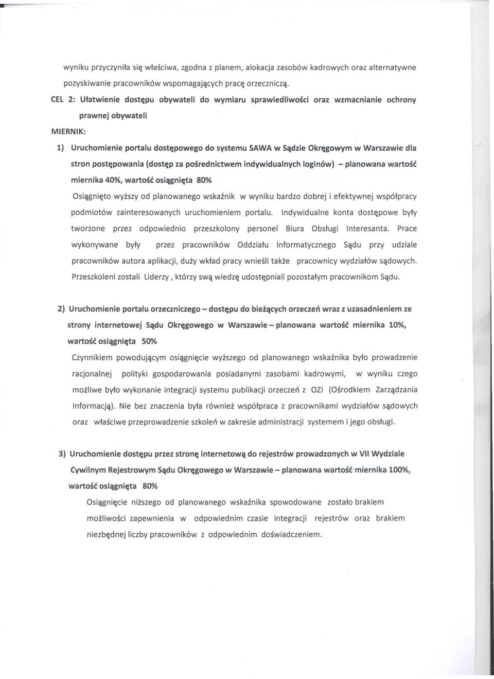 dla stron postepowania (dostep za posrednictwem indywidualnych loginów) - planowana wartosc miernika 40%, wartosc osiagnieta BO% Osiagnieto wyzszy od planowanego wskaznik w wyniku bardzo dobrej i