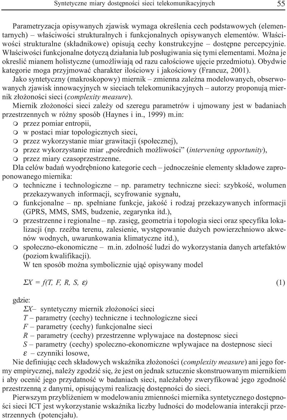 Mo na je okresliæ mianem holistyczne (umo liwiaj¹ od razu ca³oœciowe ujêcie przedmiotu). Obydwie kategorie moga przyjmowaæ charakter iloœciowy i jakoœciowy (Francuz, 2001).