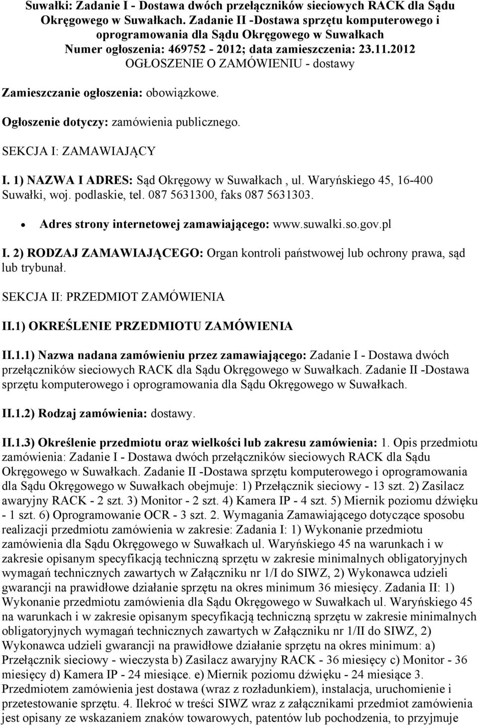 2012 OGŁOSZENIE O ZAMÓWIENIU - dostawy Zamieszczanie ogłoszenia: obowiązkowe. Ogłoszenie dotyczy: zamówienia publicznego. SEKCJA I: ZAMAWIAJĄCY I. 1) NAZWA I ADRES: Sąd Okręgowy w Suwałkach, ul.