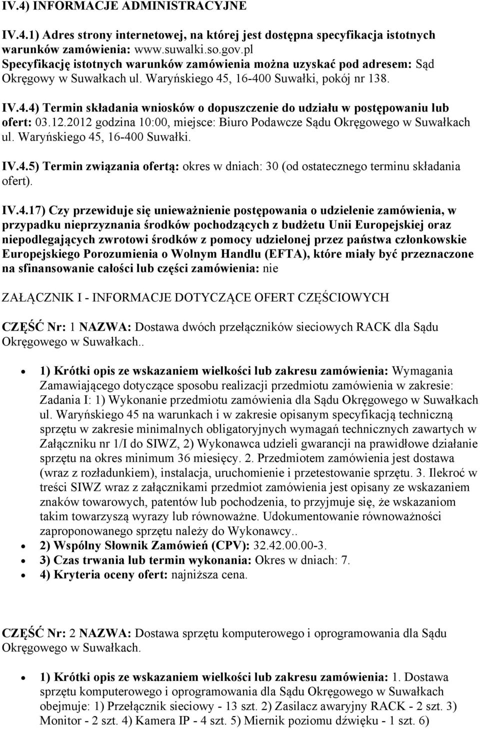 12.2012 godzina 10:00, miejsce: Biuro Podawcze Sądu Okręgowego w Suwałkach ul. Waryńskiego 45, 16-400 Suwałki. IV.4.5) Termin związania ofertą: okres w dniach: 30 (od ostatecznego terminu składania ofert).