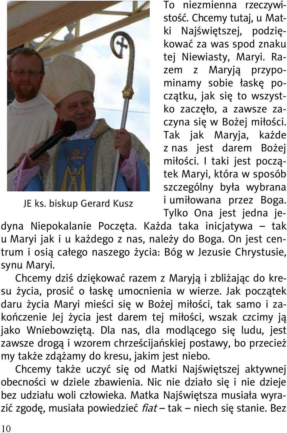 I taki jest pocz tek Maryi, która w sposób szczególny by a wybrana JE ks. biskup Gerard Kusz i umi owana przez Boga. Tylko Ona jest jedna jedyna Niepokalanie Pocz ta.