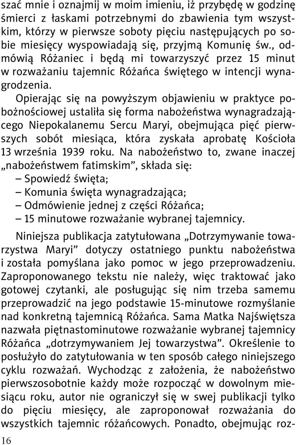 Opieraj c si na powy szym objawieniu w praktyce pobo no ciowej ustali a si forma nabo e stwa wynagradzaj cego Niepokalanemu Sercu Maryi, obejmuj ca pi pierwszych sobót miesi ca, która zyska a aprobat