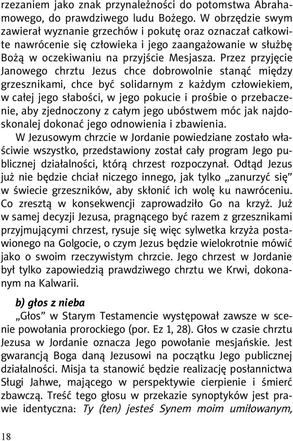 Przez przyj cie Janowego chrztu Jezus chce dobrowolnie stan mi dzy grzesznikami, chce by solidarnym z ka dym cz owiekiem, w ca ej jego s abo ci, w jego pokucie i pro bie o przebaczenie, aby