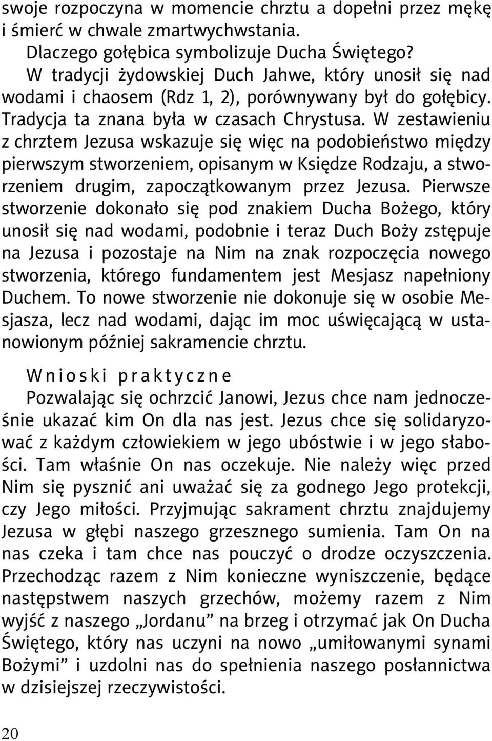 W zestawieniu z chrztem Jezusa wskazuje si wi c na podobie stwo mi dzy pierwszym stworzeniem, opisanym w Ksi dze Rodzaju, a stworzeniem drugim, zapocz tkowanym przez Jezusa.