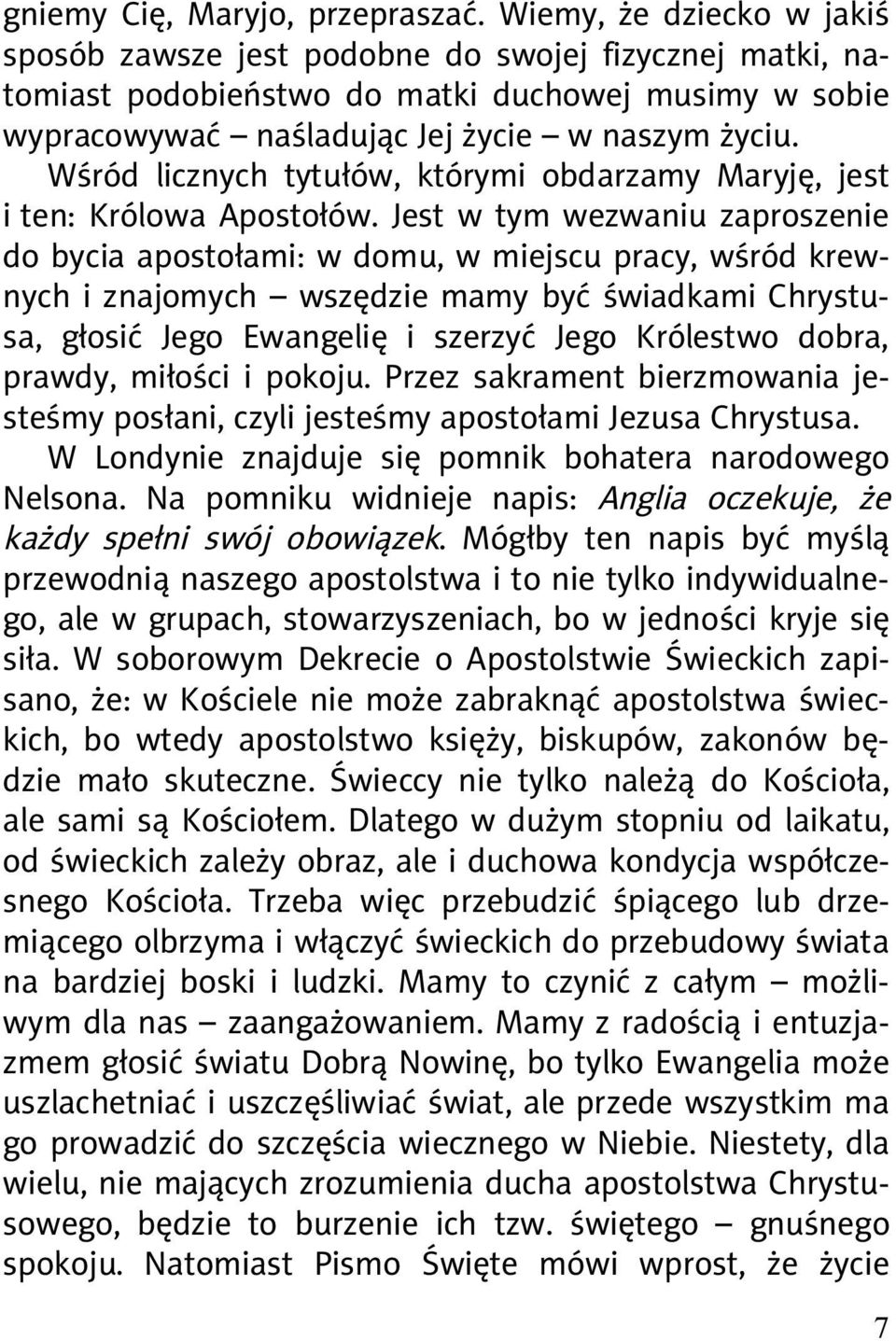 W ród licznych tytu ów, którymi obdarzamy Maryj, jest i ten: Królowa Aposto ów.