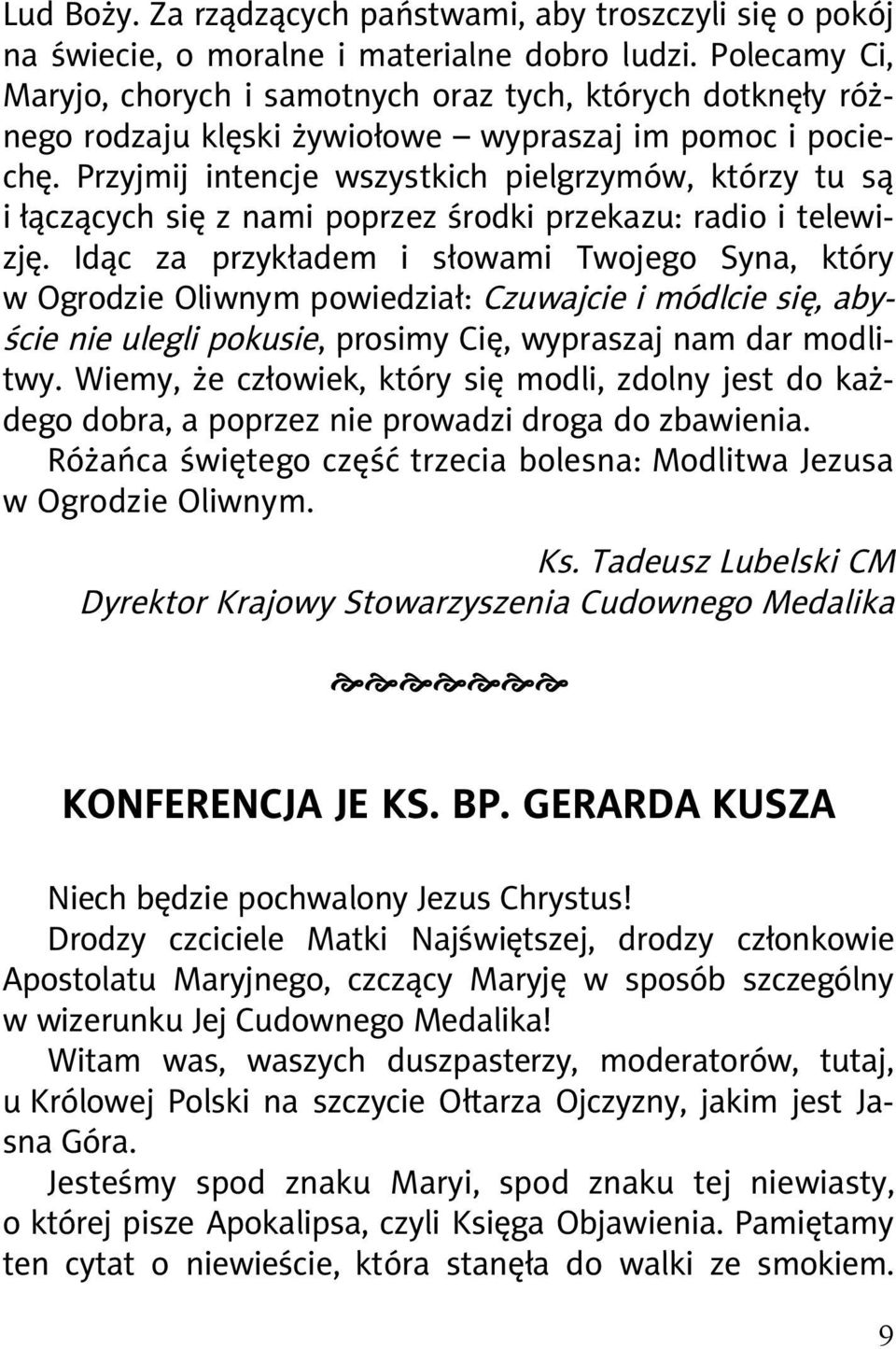 Przyjmij intencje wszystkich pielgrzymów, którzy tu s i cz cych si z nami poprzez rodki przekazu: radio i telewizj.