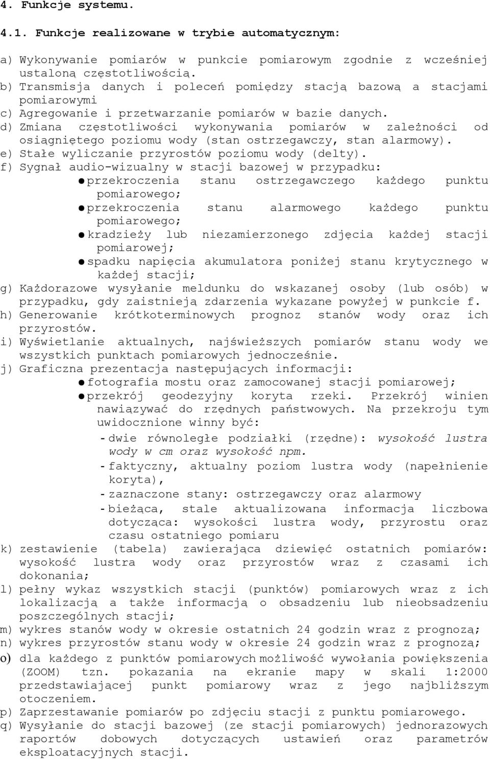 d) Zmiana częstotliości ykonyania pomiaró zależności od osiągniętego poziomu ody (stan ostrzegaczy, stan alarmoy). e) Stałe yliczanie przyrostó poziomu ody (delty).