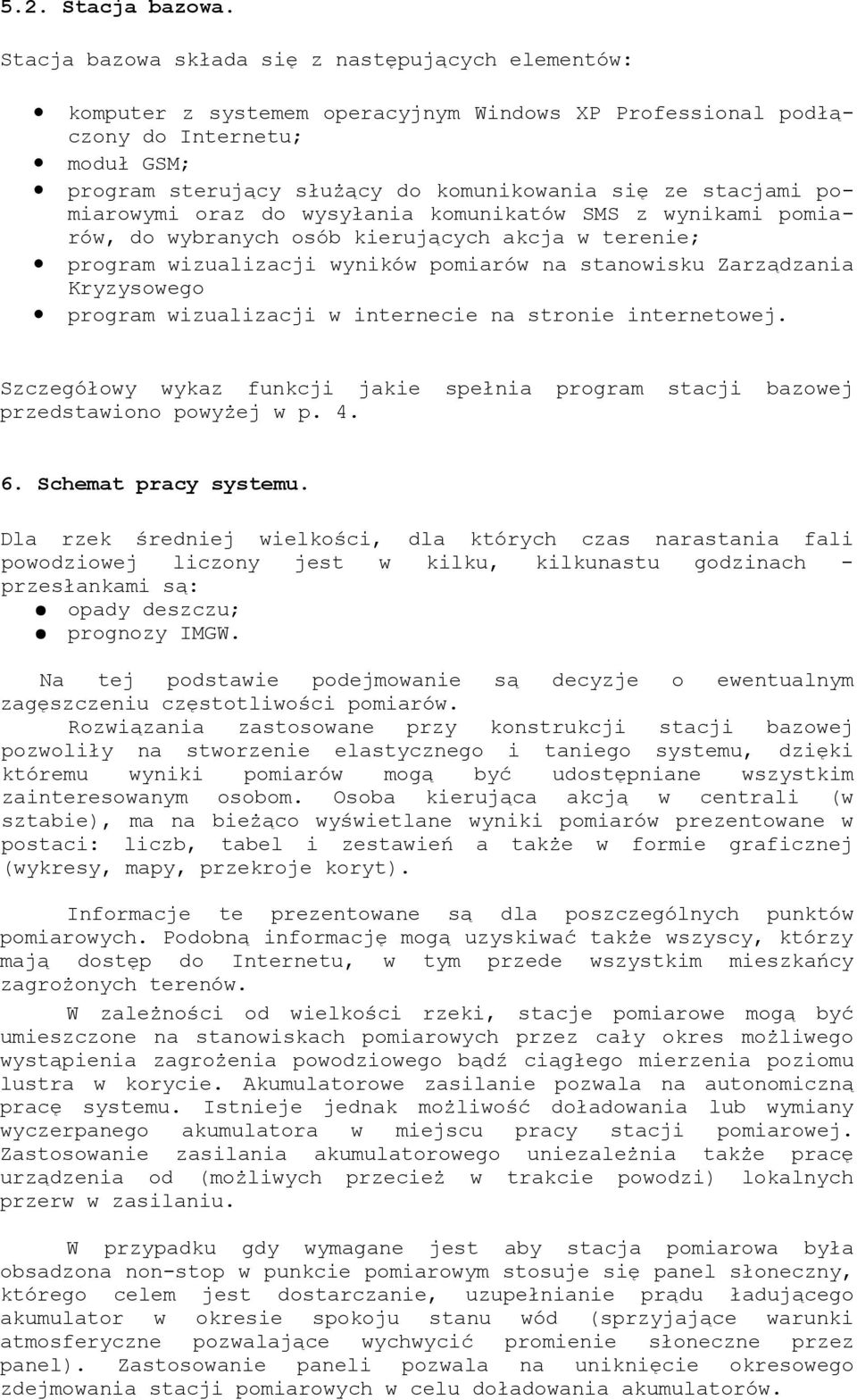 pomiaroymi do ysyłania komunikató SMS z ynikami pomiaró, do ybranych osób kierujących akcja terenie; program izualizacji ynikó pomiaró na stanoisku Zarządzania Kryzysoego program izualizacji