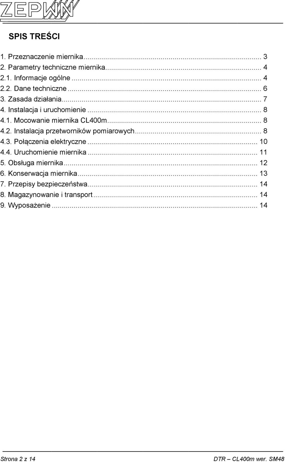 Instalacja przetworników pomiarowych... 8 4.3. Połączenia elektryczne... 10 4.4. Uruchomienie miernika... 11 5. Obsługa miernika.