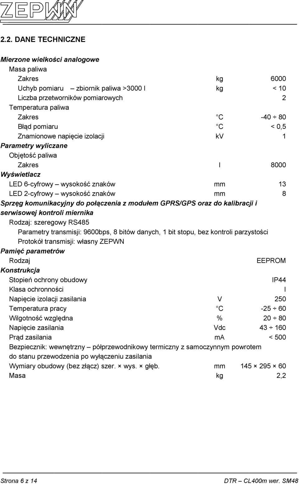 komunikacyjny do połączenia z modułem GPRS/GPS oraz do kalibracji i serwisowej kontroli miernika Rodzaj: szeregowy RS485 Parametry transmisji: 9600bps, 8 bitów danych, 1 bit stopu, bez kontroli