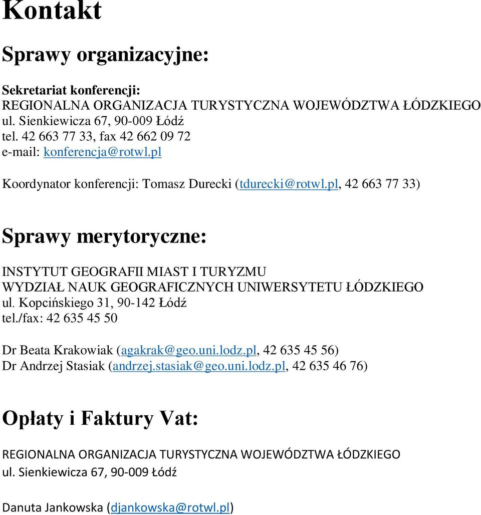 pl, 42 663 77 33) Sprawy merytoryczne: INSTYTUT GEOGRAFII MIAST I TURYZMU WYDZIAŁ NAUK GEOGRAFICZNYCH UNIWERSYTETU ŁÓDZKIEGO ul. Kopcińskiego 31, 90-142 Łódź tel.