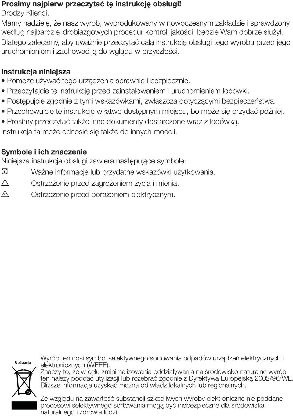 Dlatego zalecamy, aby uważnie przeczytać całą instrukcję obsługi tego wyrobu przed jego uruchomieniem i zachować ją do wglądu w przyszłości.