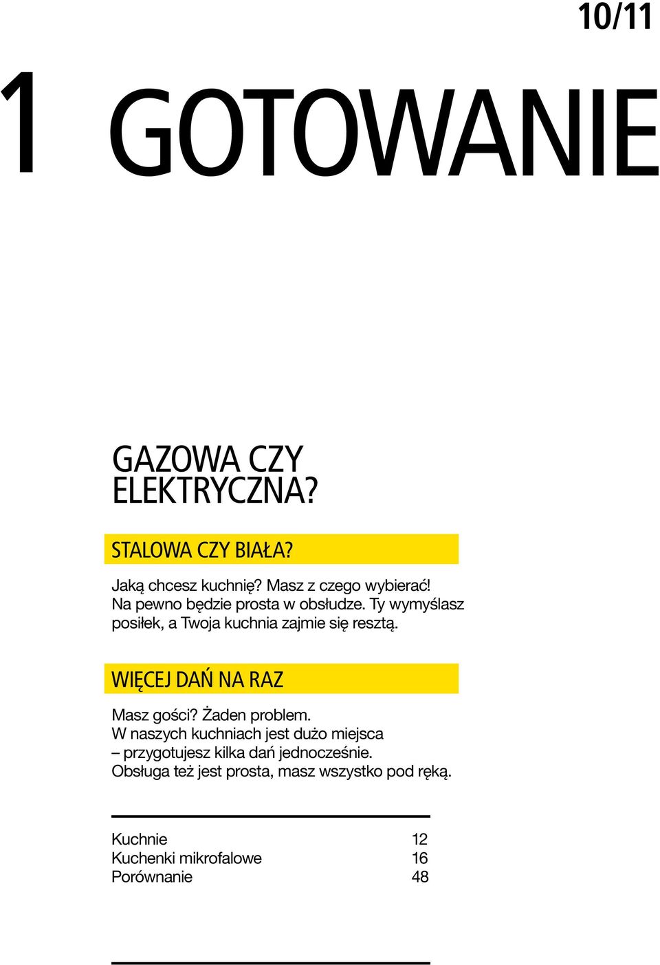 WIĘCEJ DAŃ NA RAZ Masz gości? Żaden problem.