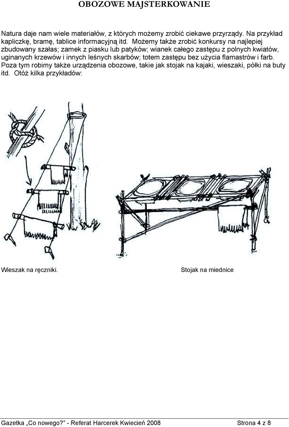 Możemy także zrobić konkursy na najlepiej zbudowany szałas; zamek z piasku lub patyków; wianek całego zastępu z polnych kwiatów, uginanych krzewów i