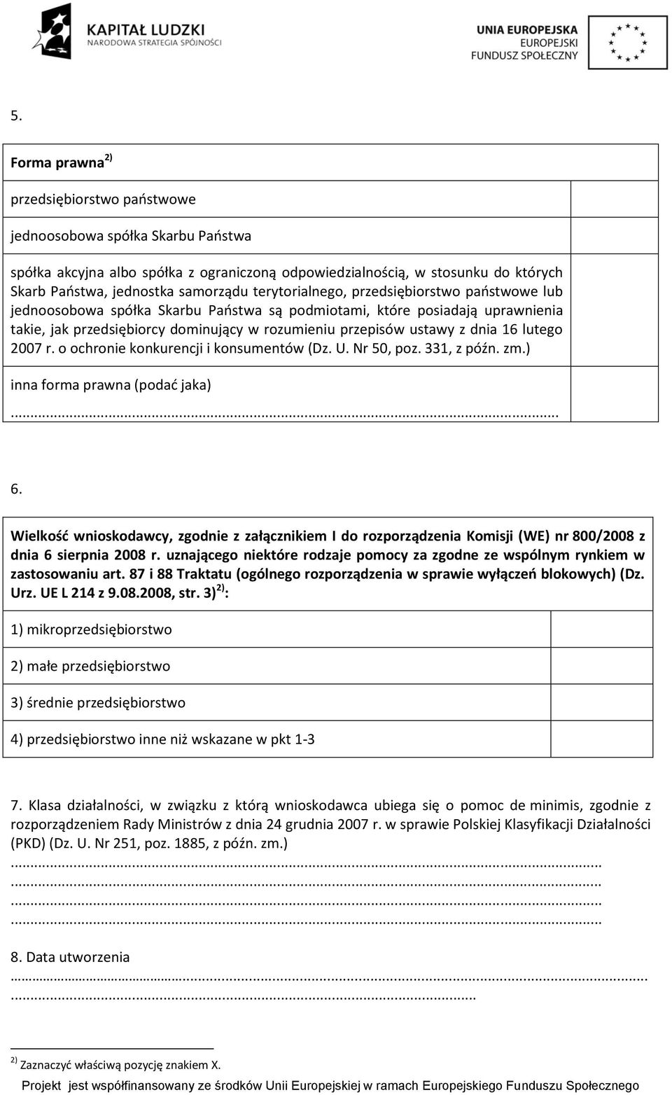 lutego 2007 r. o ochro konkurencji i konsumentów (Dz. U. Nr 50, poz. 331, z późn. zm.) inna forma prawna (podad jaka). 6.