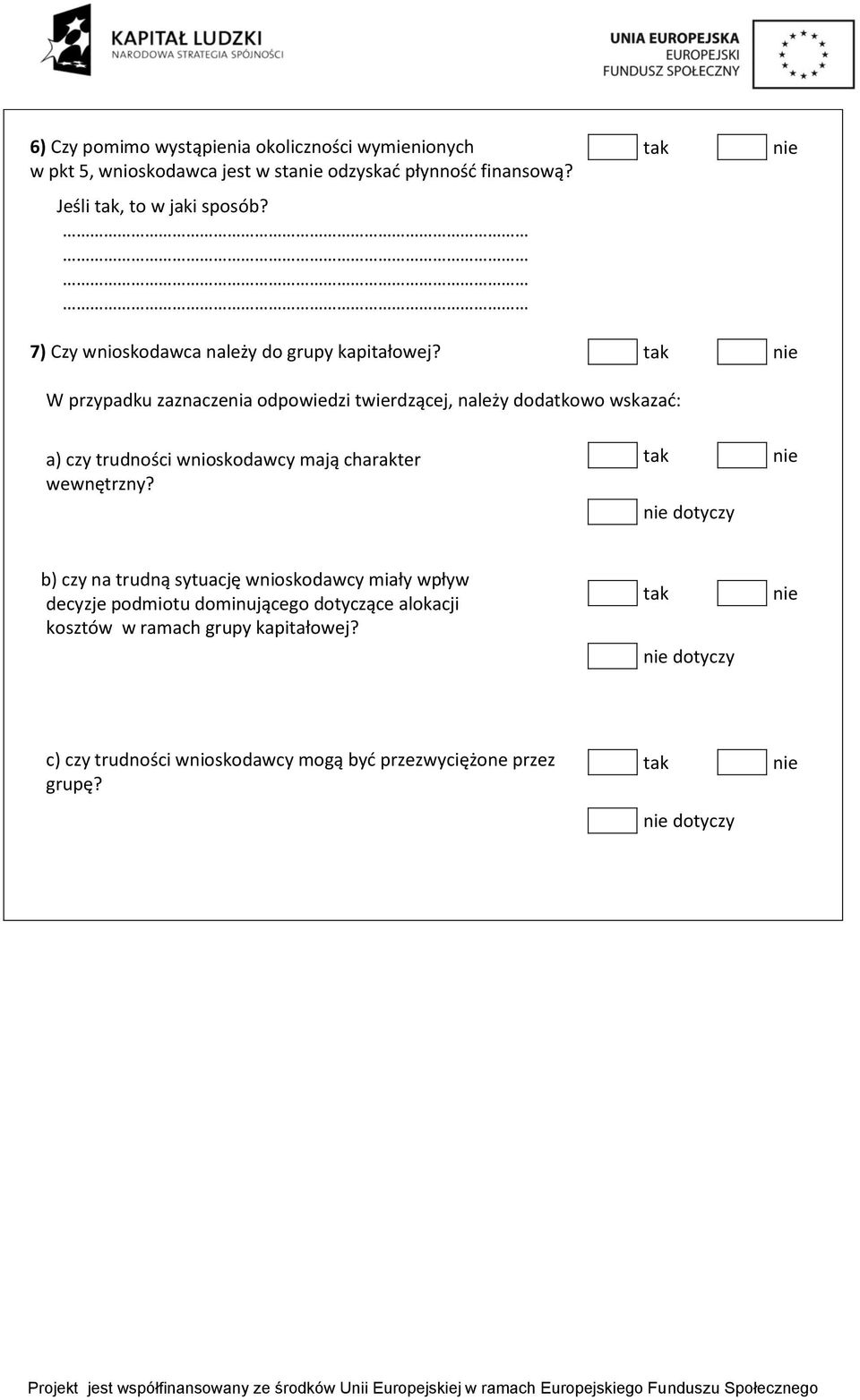 W przypadku zaznaczenia odpowiedzi twierdzącej, należy dodatkowo wskazad: a) czy trudności wnioskodawcy mają charakter wewnętrzny?