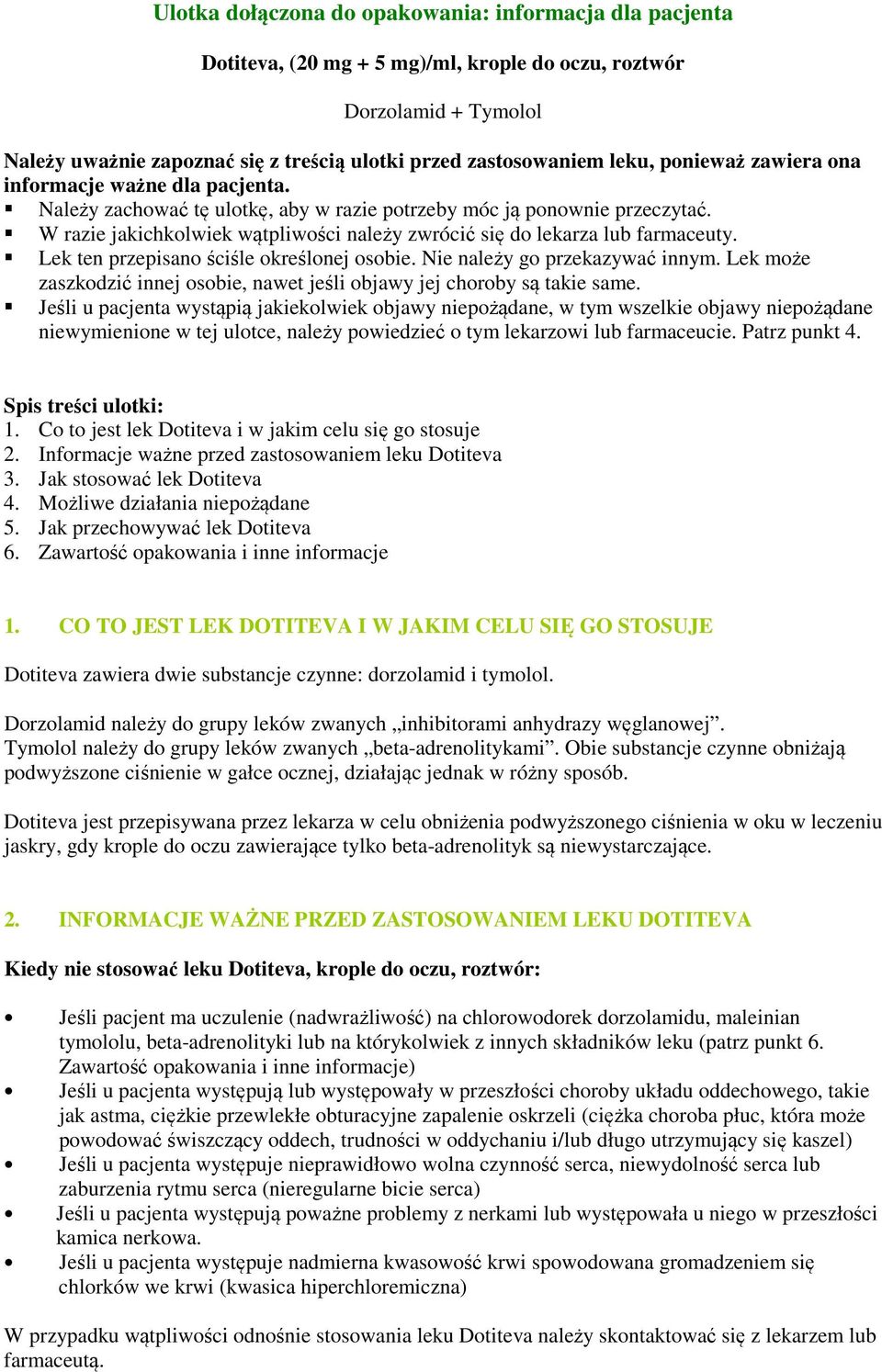 W razie jakichkolwiek wątpliwości należy zwrócić się do lekarza lub farmaceuty. Lek ten przepisano ściśle określonej osobie. Nie należy go przekazywać innym.