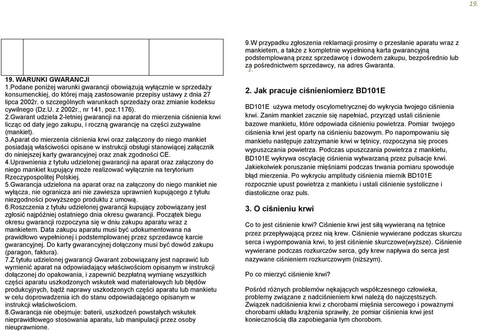 02r., nr 141, poz.1176). 2.Gwarant udziela 2-letniej gwarancji na aparat do mierzenia ciśnienia krwi licząc od daty jego zakupu, i roczną gwarancję na części zużywalne (mankiet). 3.