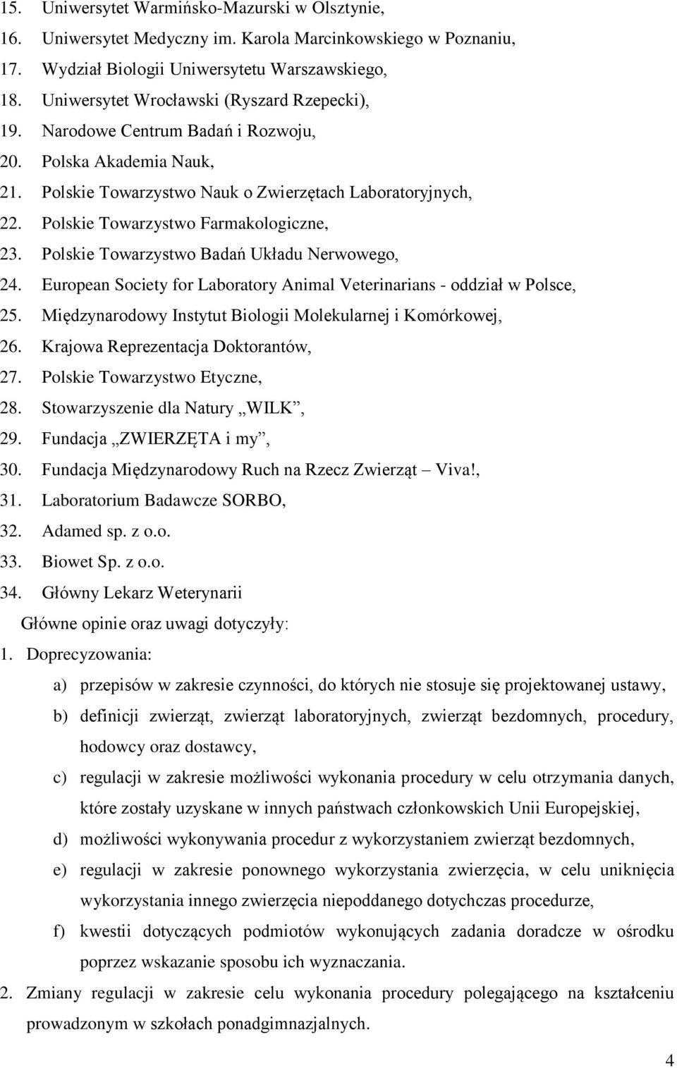 Polskie Towarzystwo Farmakologiczne, 23. Polskie Towarzystwo Badań Układu Nerwowego, 24. European Society for Laboratory Animal Veterinarians - oddział w Polsce, 25.