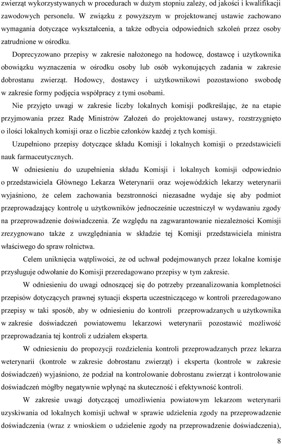 Doprecyzowano przepisy w zakresie nałożonego na hodowcę, dostawcę i użytkownika obowiązku wyznaczenia w ośrodku osoby lub osób wykonujących zadania w zakresie dobrostanu zwierząt.