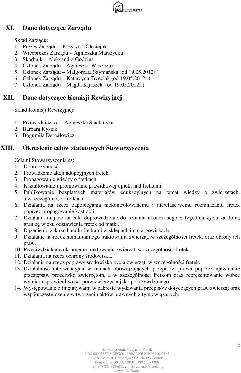 Dane dotyczące Komisji Rewizyjnej Skład Komisji Rewizyjnej: 1. Przewodnicząca Agnieszka Stachurska 2. Barbara Kysiak 3. Bogumiła Dernałowicz XIII.