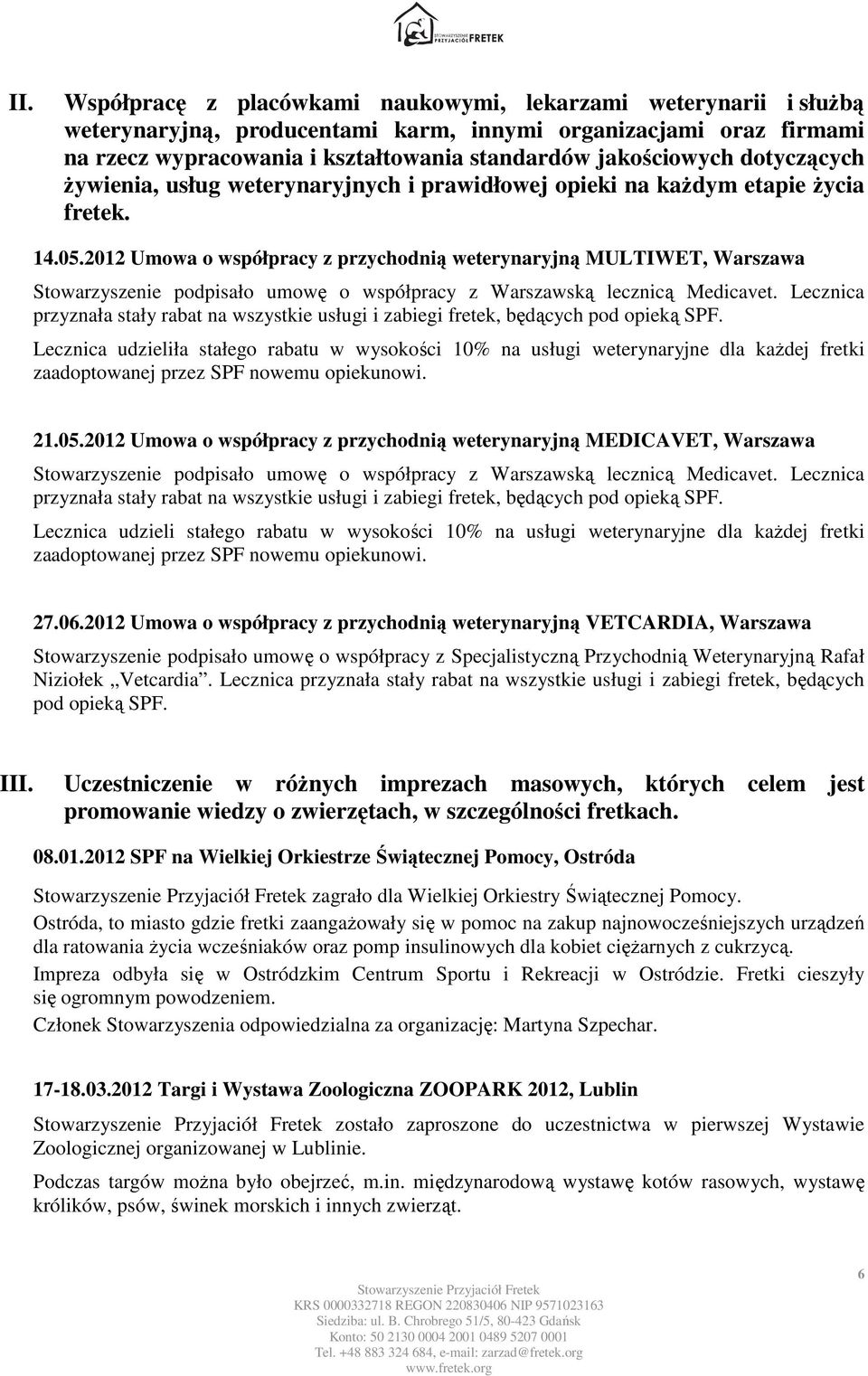 2012 Umowa o współpracy z przychodnią weterynaryjną MULTIWET, Warszawa Stowarzyszenie podpisało umowę o współpracy z Warszawską lecznicą Medicavet.