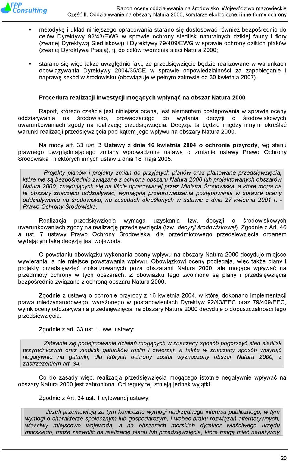 do celów tworzenia sieci Natura 2000; starano się więc także uwzględnić fakt, że przedsięwzięcie będzie realizowane w warunkach obowiązywania Dyrektywy 2004/35/CE w sprawie odpowiedzialności za