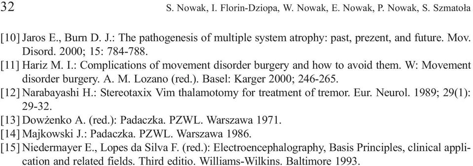 [12] Narabayashi H.: Stereotaxix Vim thalamotomy for treatment of tremor. Eur. Neurol. 1989; 29(1): 29-32. [13] Dow enko A. (red.): Padaczka. PZWL. Warszawa 1971. [14] Majkowski J.