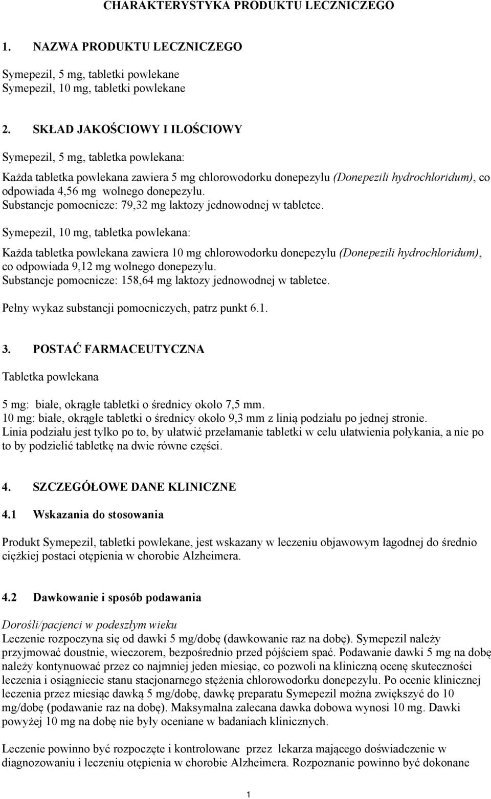 Substancje pomocnicze: 79,32 mg laktozy jednowodnej w tabletce.