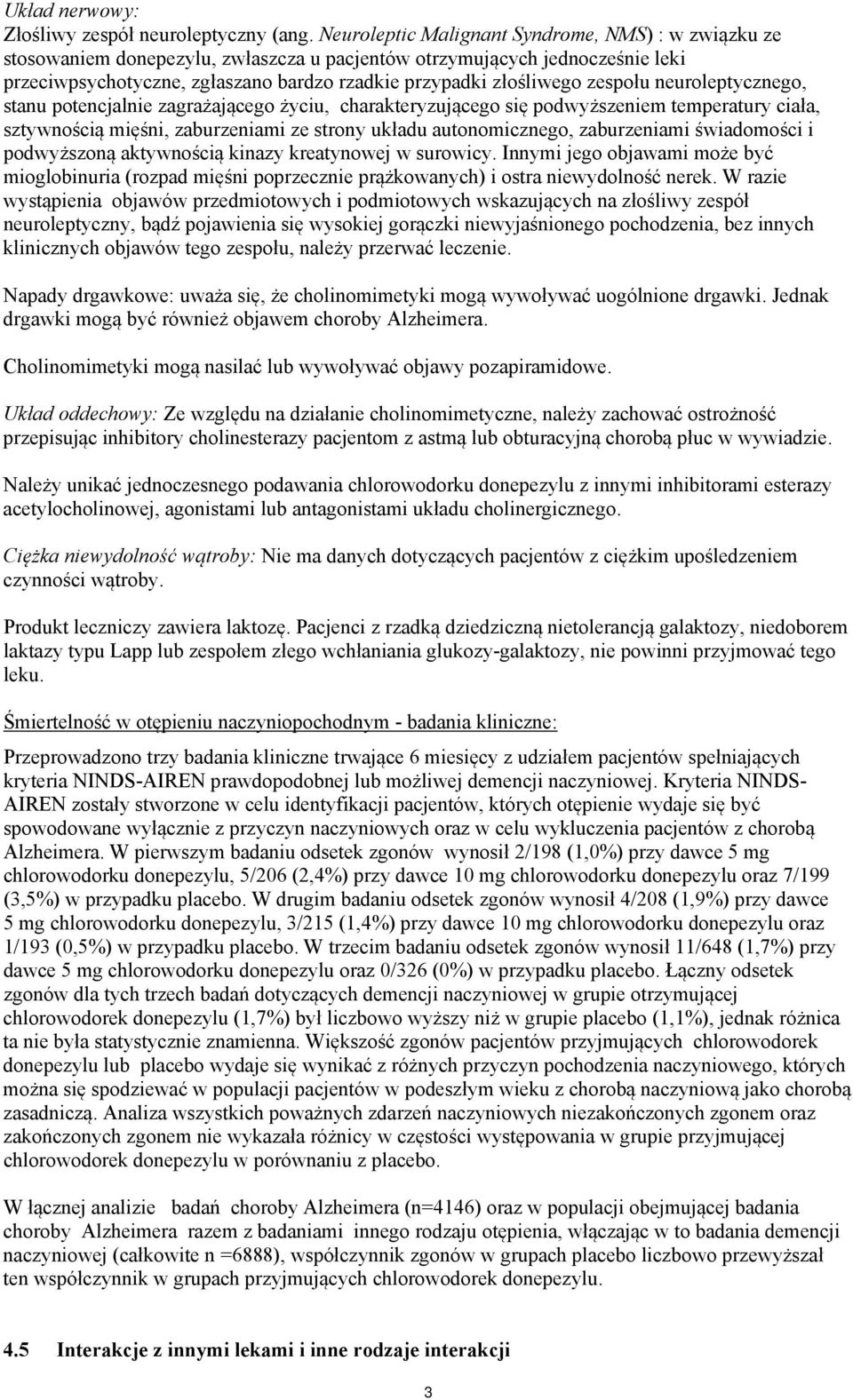 zespołu neuroleptycznego, stanu potencjalnie zagrażającego życiu, charakteryzującego się podwyższeniem temperatury ciała, sztywnością mięśni, zaburzeniami ze strony układu autonomicznego,