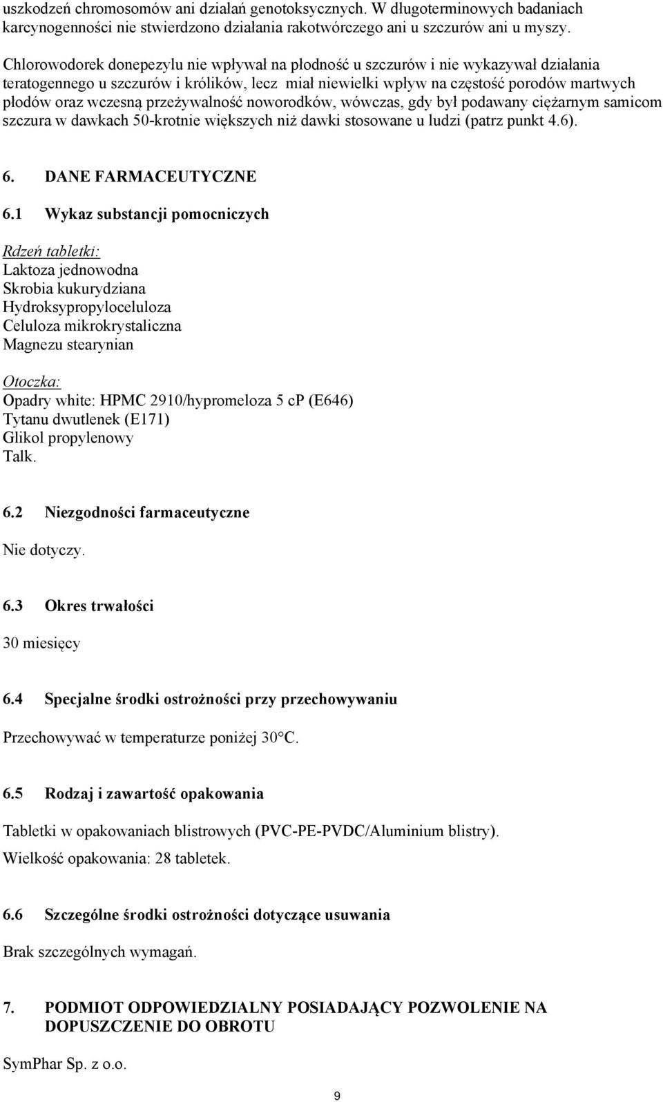 przeżywalność noworodków, wówczas, gdy był podawany ciężarnym samicom szczura w dawkach 50-krotnie większych niż dawki stosowane u ludzi (patrz punkt 4.6). 6. DANE FARMACEUTYCZNE 6.