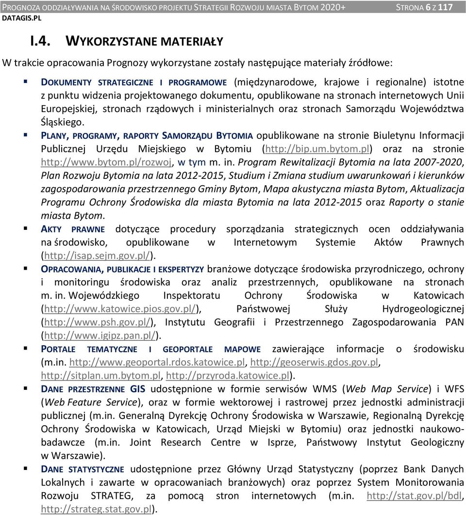 widzenia projektowanego dokumentu, opublikowane na stronach internetowych Unii Europejskiej, stronach rządowych i ministerialnych oraz stronach Samorządu Województwa Śląskiego.